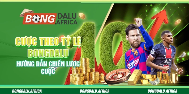 Cược Theo Tỷ Lệ Bongdalu – Hướng Dẫn Chiến Lược Cược