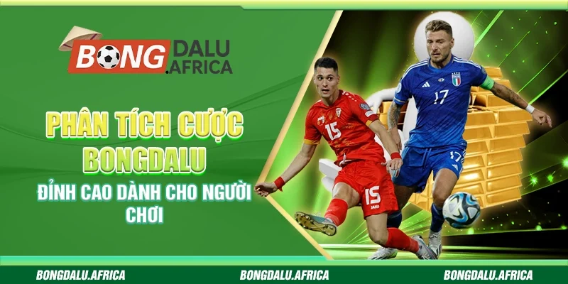 Phân Tích Cược Bongdalu - Đỉnh Cao Dành Cho Người Chơi