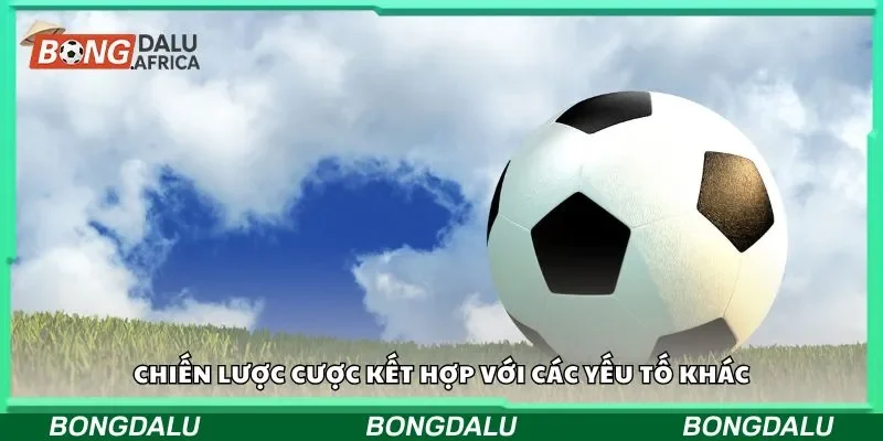 Chiến lược cược kết hợp với các yếu tố khác