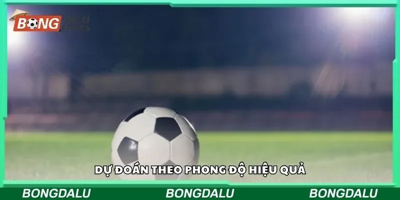 Dự đoán theo phong độ hiệu quả