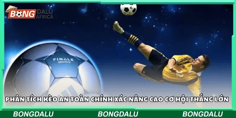 Phân tích kèo an toàn chính xác nâng cao cơ hội thắng lớn