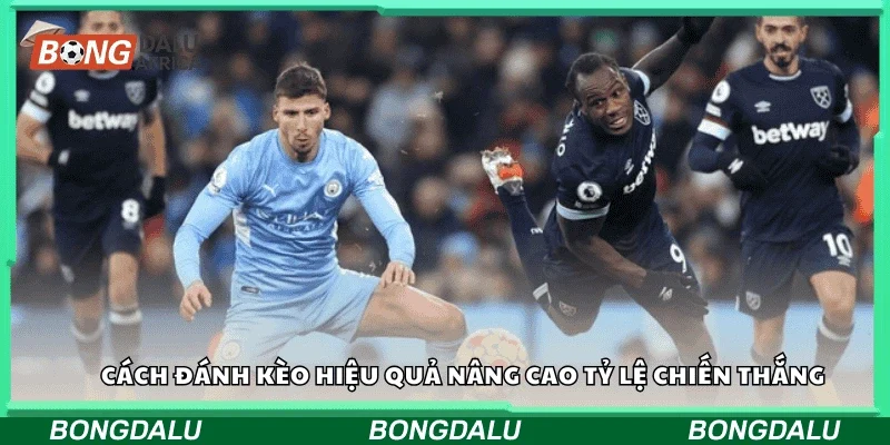 Cách đánh kèo hiệu quả nâng cao tỷ lệ chiến thắng