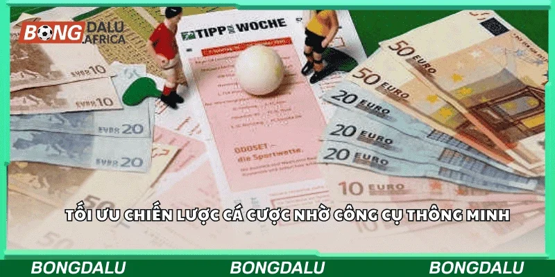 Tối ưu chiến lược cá cược nhờ công cụ thông minh